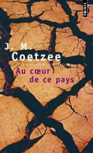 Première de couverture de Au coeur de ce pays - J. M. Coetzee