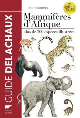 Mammifères d'Afrique 2e édition revue et augmentée - Jonathan Kingdon Première de couverture Mammifères d'Afrique 2e édition revue et augmentée - Jonathan Kingdon