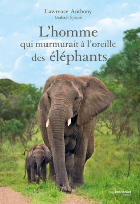 L'homme qui murmurait à l'oreille des éléphants - Lawrence Anthony Première de couverture The Elephant Whisperer: My Life with the Herd in the African Wild - Lawrence Anthony