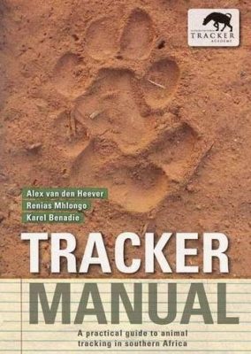 Première de couverture Tracker Manual: A Practical Guide to Animal Tracking in Southern Africa - Alex Van Den Heever