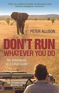 Première de couverture Whatever You Do, Don't Run: True Tales of a Botswana Safari Guide - Peter Allison