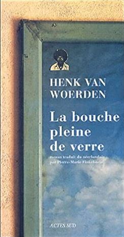 La bouche pleine de verre - Henk Van Woerden Première de couverture La bouche pleine de verre - Henk Van Woerden