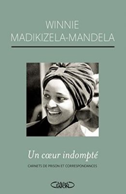 Un coeur indompté Carnets de prison et correspondances - Winnie Madikizela-mandela Première de couverture Un coeur indompté Carnets de prison et correspondances - Winnie Madikizela-mandela